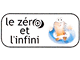 LE ZERO ET L’INFINI